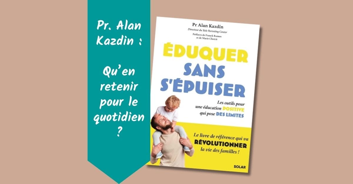 Eduquer sans s’épuiser, du Pr. Kazdin : qu’en retenir ?